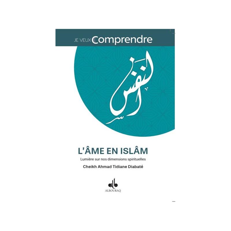 Ame en Islam: Lumière sur nos dimensions spirituelles (L') DIABATE Ahmad Tidjane