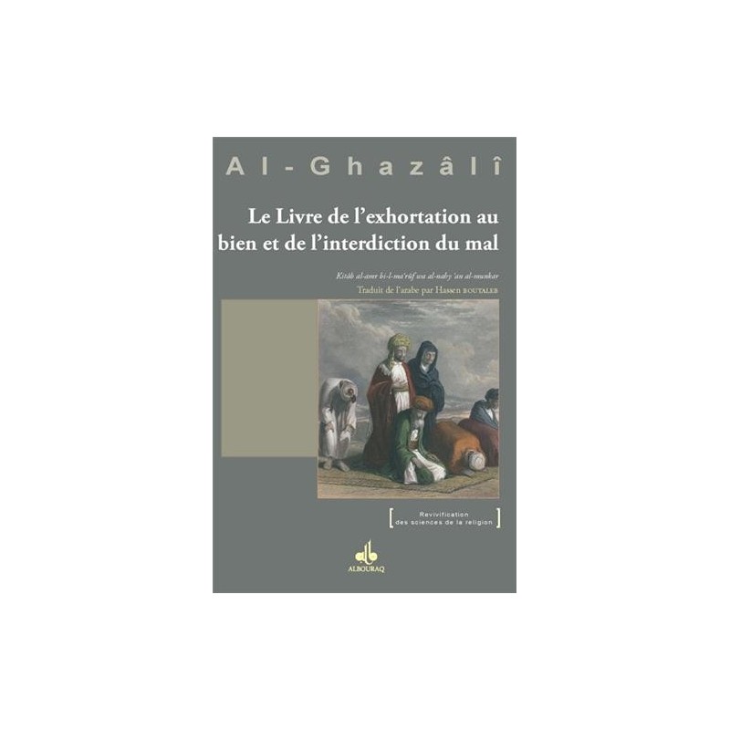 Le livre de l'exhortation au bien et de l'interdiction du mal - Ghazali (Al-) Abu Hamid