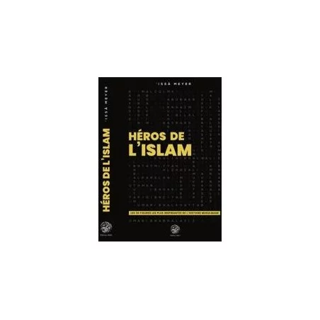 Héros de l'Islam: Les 30 Figures les plus Inspirantes de l'histoire Musulmane, de Issâ Meyer