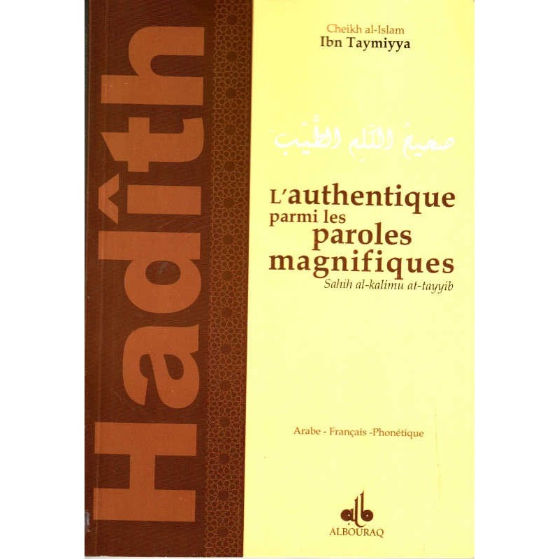 L'Authentique Parmi les Paroles Magnifiques, de Ibn Taymiyya, (Arabe - Français - Phonétique)