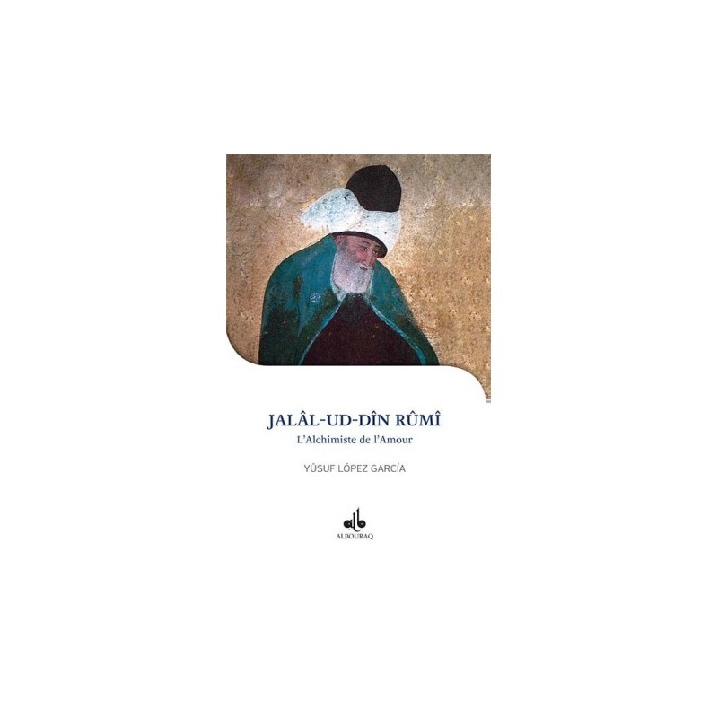 Jalal-ud-Din Rûmi : l’alchimiste de l’amour- yusuf lopez garcia