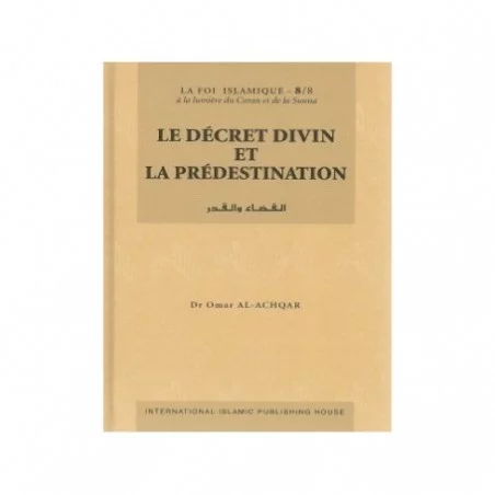 Le décret divin et la prédestination Tome 8 -القضاء و القدر Omar Al-Achqar
