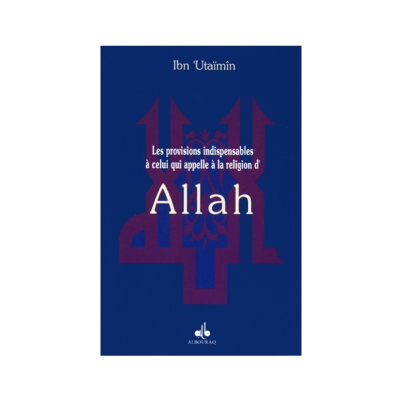 Provisions indispensables à celui qui appelle à la religion d’Allah IBN UTHAIMINE