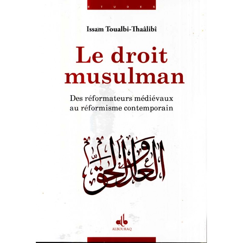 Droit musulman (Le) - Des réformateurs médiévaux au réformisme contemporain TOUALBI-THAALBI Issam