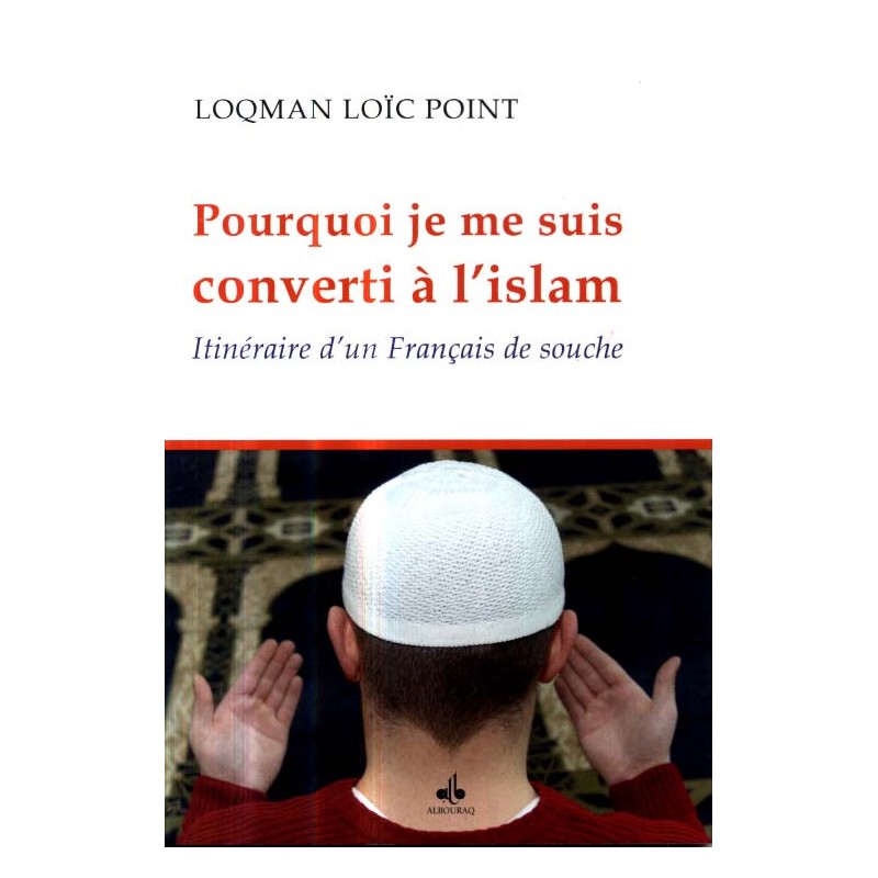 Pourquoi je me suis converti à l'Islam, itinéraire d'un Français de souche POINT Loqman Loïc
