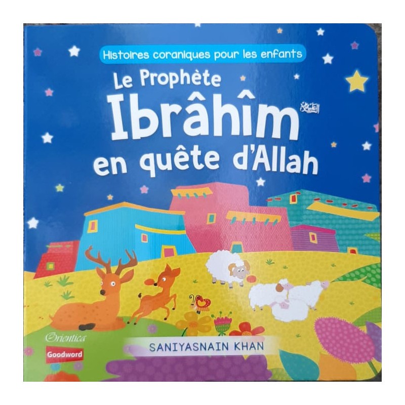Le Prophète Ibrâhîm en quête d'Allah, de Saniyasnain Khan, Collection : Histoires coraniques pour les enfants