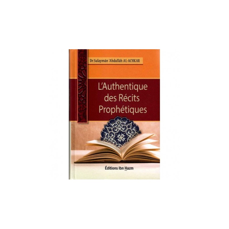 L'Authentique des Récits Prophétiques, de Dr Sulaymân 'Abdullâh Al-Achkar
