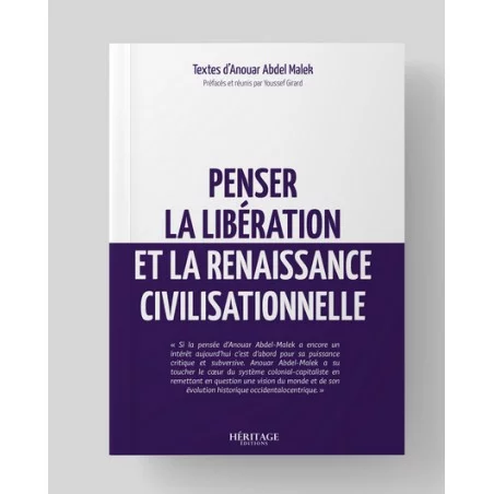 Penser la libération et la renaissance civilisationnelle - Anouar Abdel Malek - Héritage Editions
