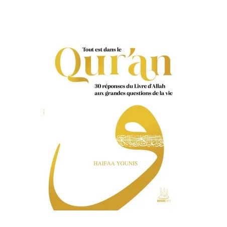Tout est dans le Qur’an : 30 réponses du Livre d’Allah aux grandes questions de la vie - Haifaa Younis - MuslimCity