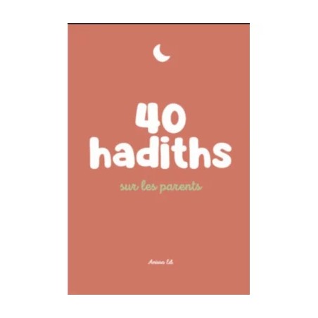40 hadiths sur les parents - Anissa