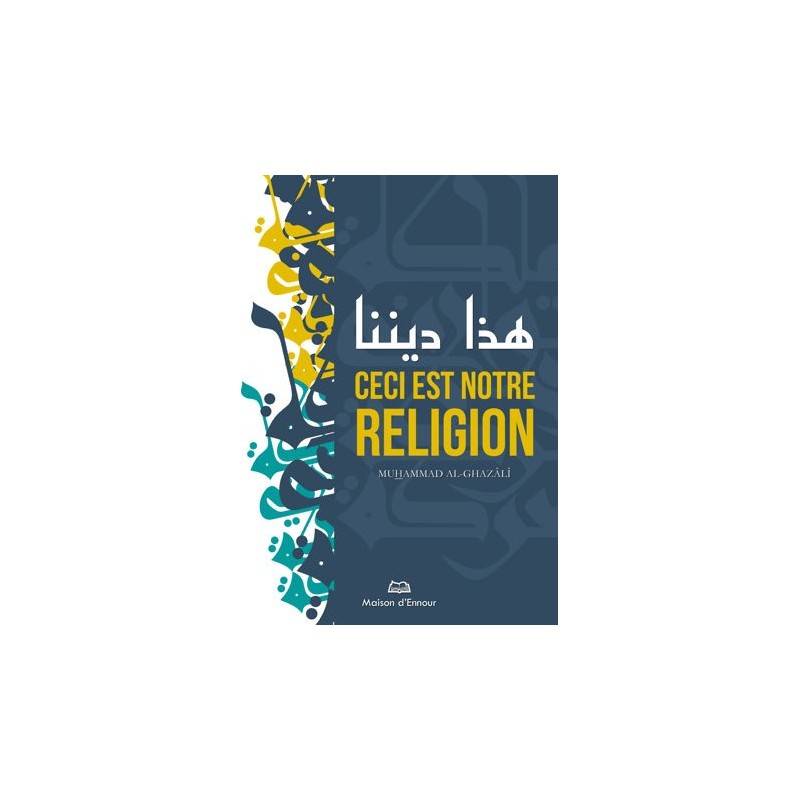 Ceci est notre religion – Mohammad Al-Ghazali
